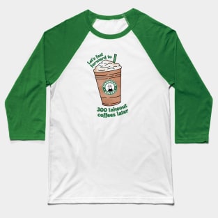 Takeout Coffees Is It Over Now Baseball T-Shirt